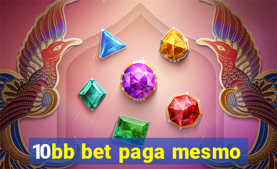 10bb bet paga mesmo